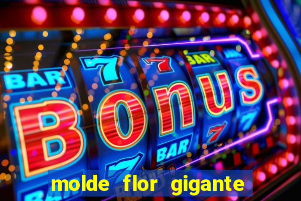 molde flor gigante de organza